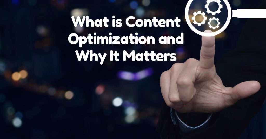 What is Content Optimization and Why It Matters