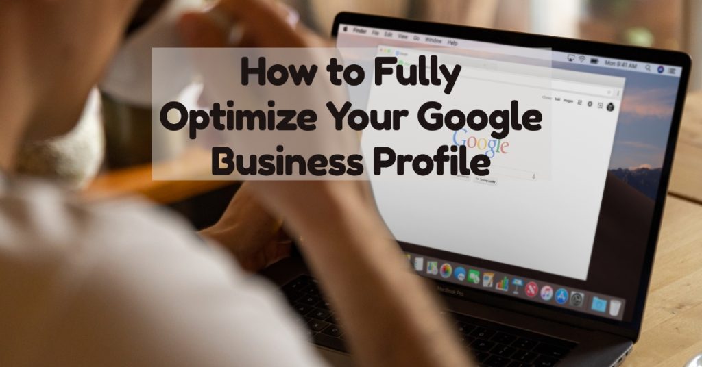 How to Fully Optimize Your Google Business Profile