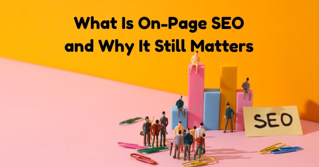 What Is On-Page SEO and Why It Still Matters